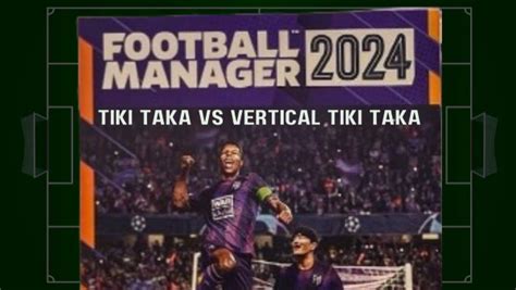 what is vertical tiki taka|Football Manager: Pros and cons of Tiki Taka and Vertical Tiki.
